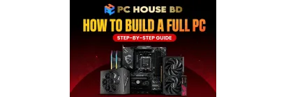How to Build a Full PC in Bangladesh: Complete PC Build Guide for Beginners (2026)